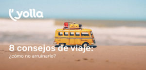 8 consejos de viaje: ¿cómo no arruinarlo?