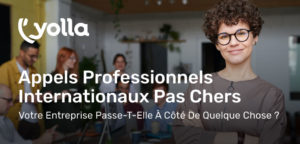 Appels professionnels internationaux gratuits et pas chers avec Yolla