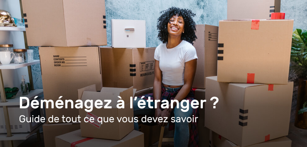 Déménager à l’étranger – Guide de tout ce que vous devez savoir