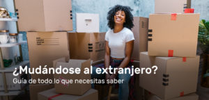 Mudándose al extranjero – Guía de todo lo que necesitas saber